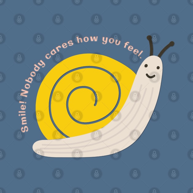 Smile! Nobody Cares How You Feel - Snail by yaywow