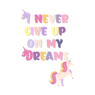 I never Give up On My Dreams Beautiful Unicorn T-Shirt