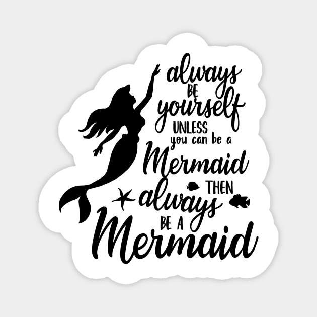Always Be Yourself Unless You Can Be A Mermaid Magnet by DANPUBLIC