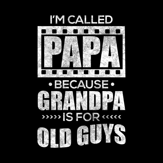 I'm Called Papa Because Grandpa Is For Old Guys by TeeMaruf