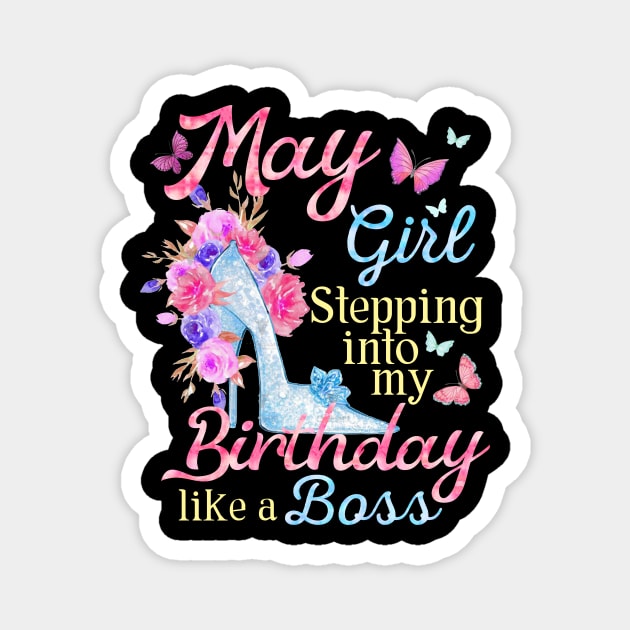May Girl stepping into my Birthday like a boss Magnet by Terryeare