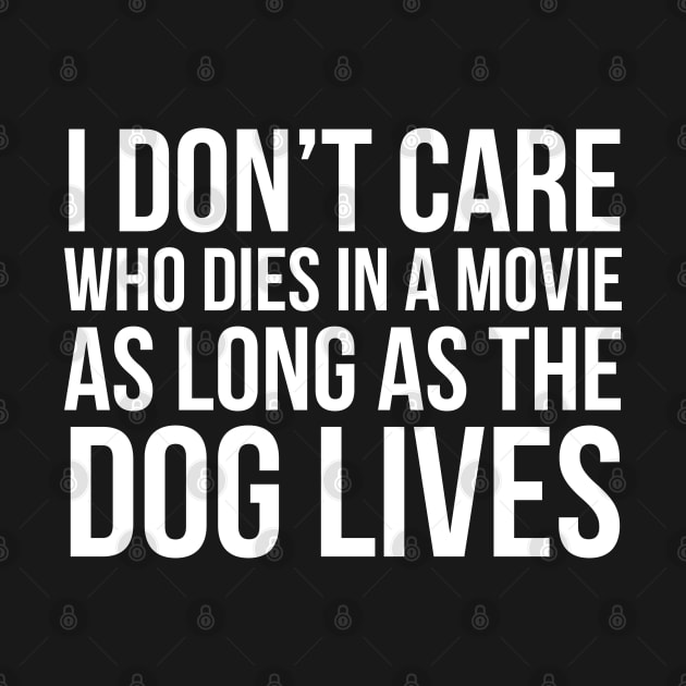 I Don't Care Who Dies In A Movie As Long As The Dog Lives by evokearo