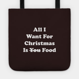 All I Want For Christmas Is Food,All I Want For Christmas Is you Food Tote