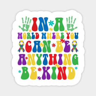In a world you can be anything be kind Autism Awareness Gift for Birthday, Mother's Day, Thanksgiving, Christmas Magnet