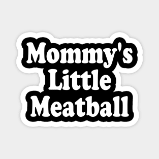 mommy's little meatball Magnet