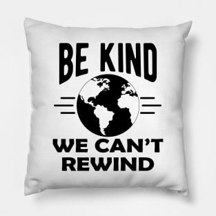 Earth Lover - Be kind we can't rewind Pillow