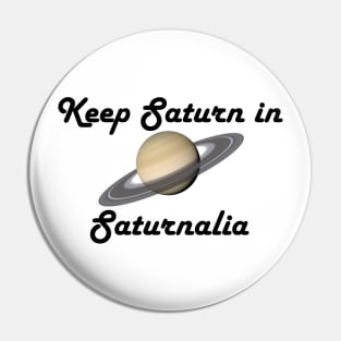 Keep Saturn in Saturnalia - Dark Text Pin