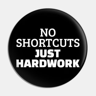 No Shortcuts Just Hardwork Pin