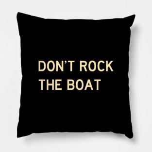 Don't Rock the Boat Pillow