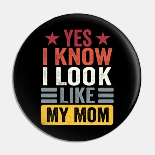 Yes I Know I Look Like My Mom Funny Kid Son Daughter Pin