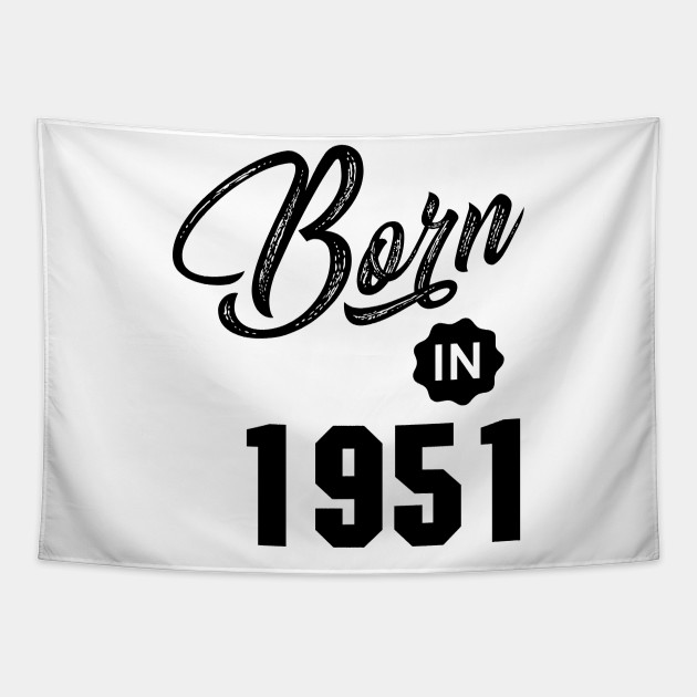Born in 1951 1951 Tapestry TeePublic