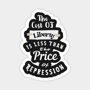 the Cost Of Liberty Is Less Than The Price Of Repression Magnet