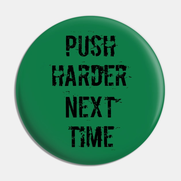 Push Harder Next Time Pin by wmbarry