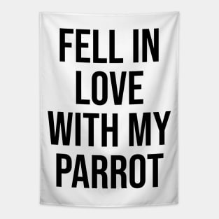 Fell in love with my parrot lovers quotes phrases Tapestry