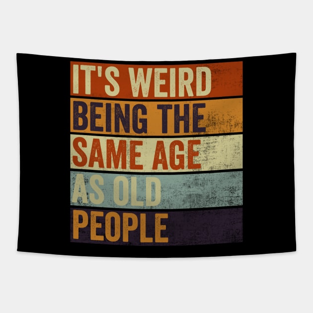 Its Weird Being The Same Age As Old People Tapestry by Visual Vibes