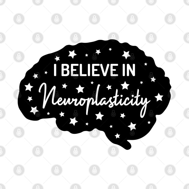 I Believe in Neuroplasticity | White | Black by Wintre2