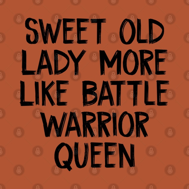 Sweet Old Lady More Like Battle Warrior Queen by TIHONA