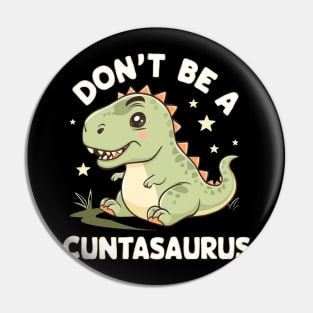 don't be a cuntasaurus Pin