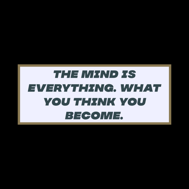 Mind is everything by Motivational.quote.store