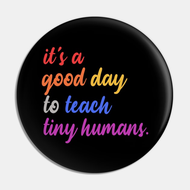 It's A Good Day To Teach Tiny Humans Pin by raeex