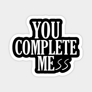 You Complete Mess Magnet