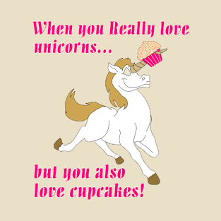 When you really love unicorns but you also love cupcakes T-Shirt