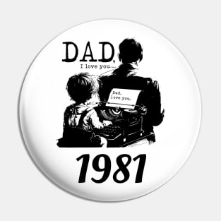 Dad i love you since 1981 Pin