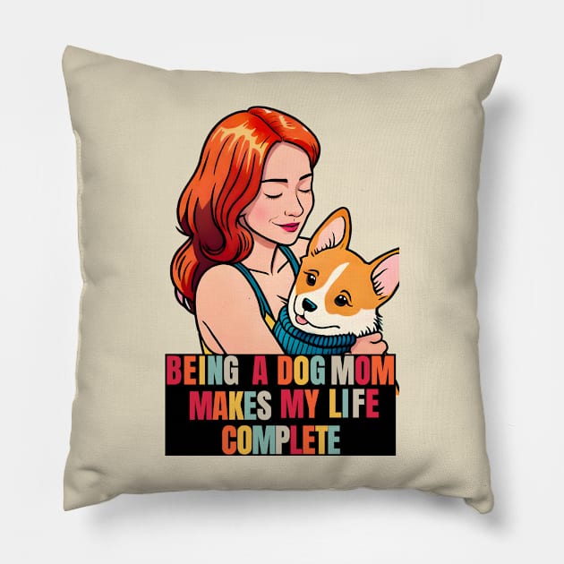 Being a Dog Mom Makes My Life Complete Pillow by Cheeky BB