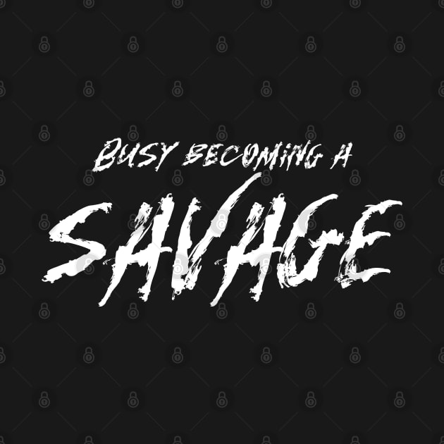 Busy becoming a savage by ioncehadstrings