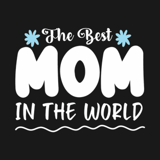 The Best Mom in the world T-Shirt