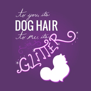 Dog Hair is Glitter T-Shirt