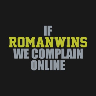 If Roman Wins We Complain Online T-Shirt