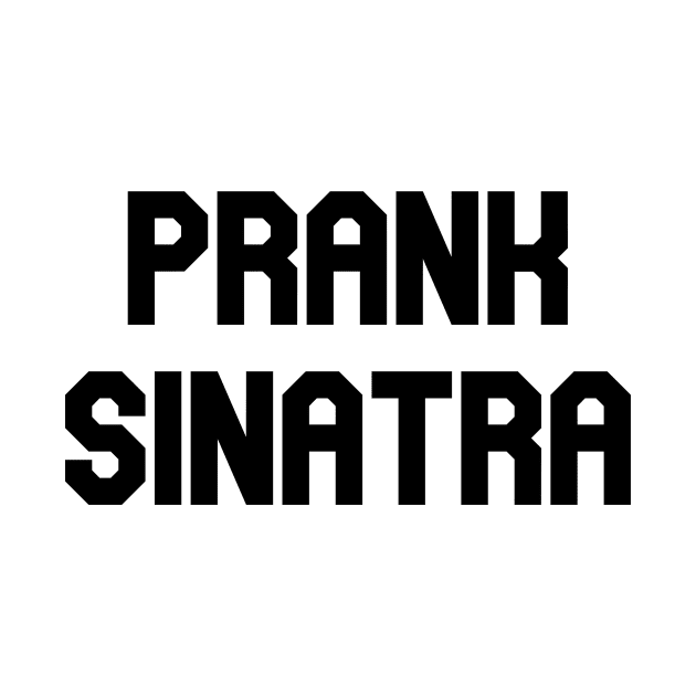 Prank Sinatra by Pretty Good Shirts