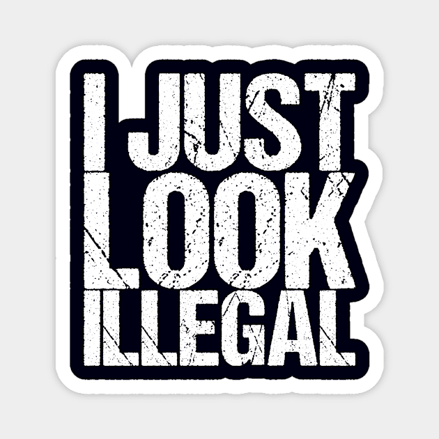 I Just Look Illegal Magnet by shirtsbase