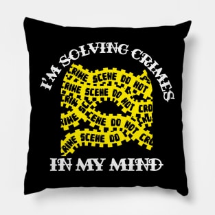 I'm Solving Crimes In My Mind Pillow