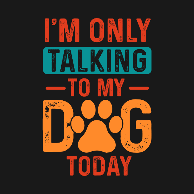 I’m only talking to my dog today by Fun Planet