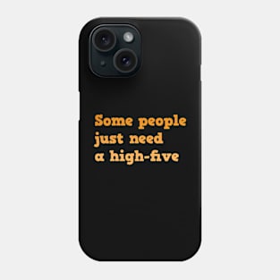 Funny Quote | Some people just need a high-five Phone Case