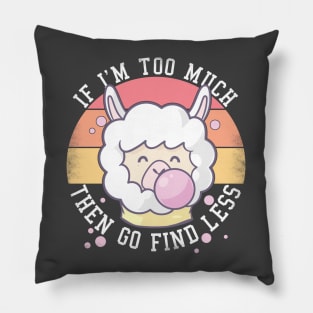 If I'm Too Much Then Go Find Less Funny Llamas Retro Pillow