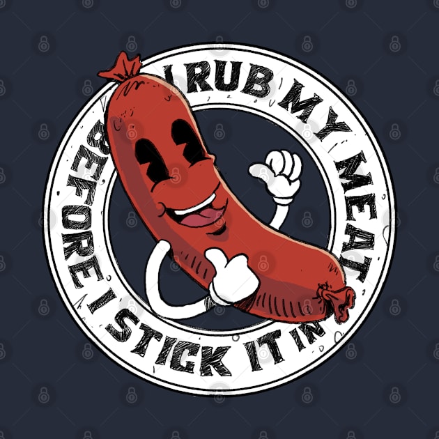 I Rub My Meat Before I Stick It In funny vintage grilling sausage design by A Comic Wizard