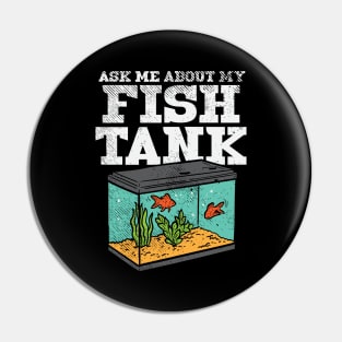 Ask Me About My Fish Tank Pin