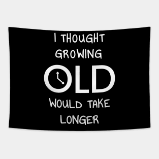 I Thought Growing Old Would Take Longer Tapestry