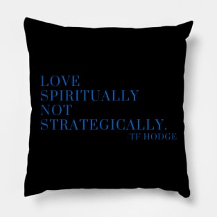 Love spiritually, not strategically Pillow