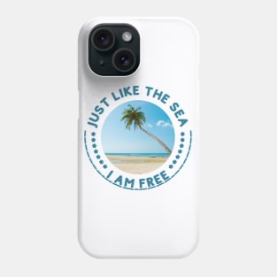 Just Like the sea , I AM FREE. Freedom, Independent Phone Case