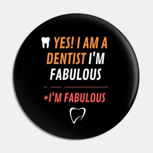 Yes, I am a desntist I'm fabulous Pin