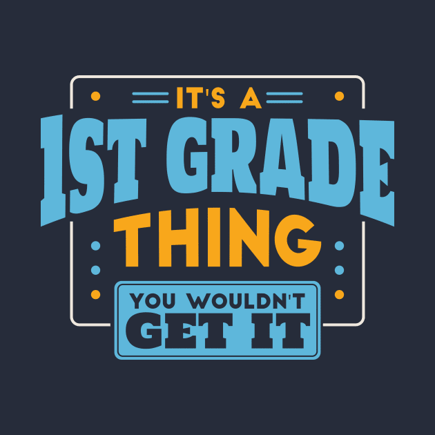 It's a 1st Grade Thing, You Wouldn't Get It // Back to School 1st Grade by SLAG_Creative