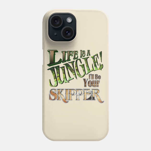 Life is a Jungle... I'll Be Your Skipper Phone Case by The Skipper Store