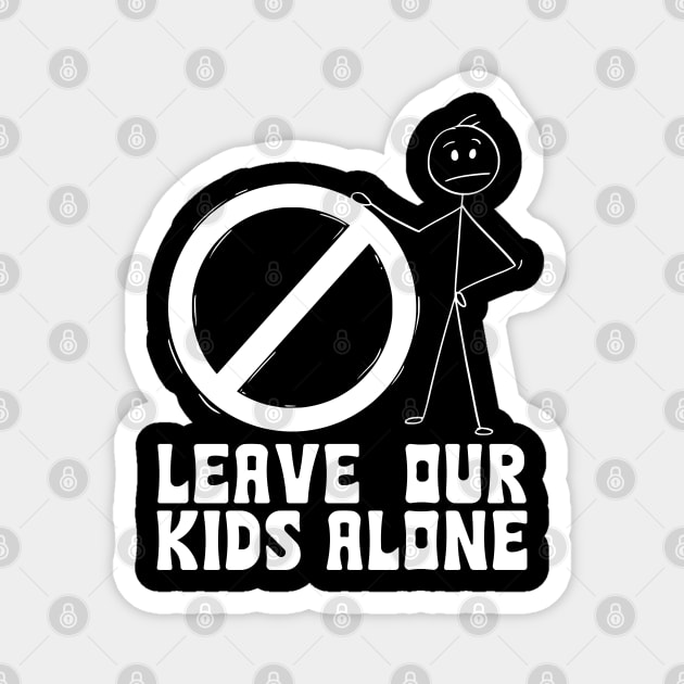 Leave our kids alone Magnet by TeeGuarantee