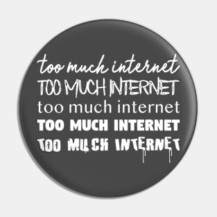 Too Much Internet Pin