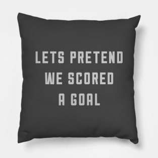 Let's Pretend We Scored A Goal Pillow