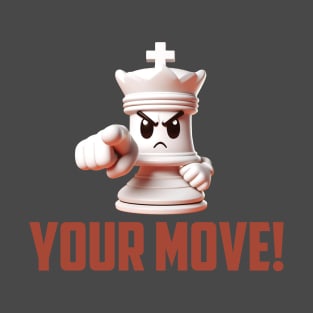 Chess King. Your Move! T-Shirt